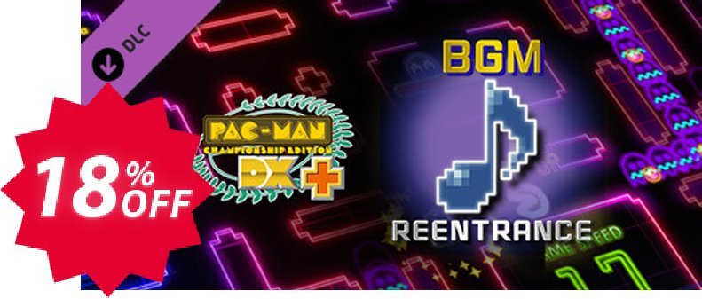 PacMan Championship Edition DX+ Reentrance BGM PC Coupon code 18% discount 